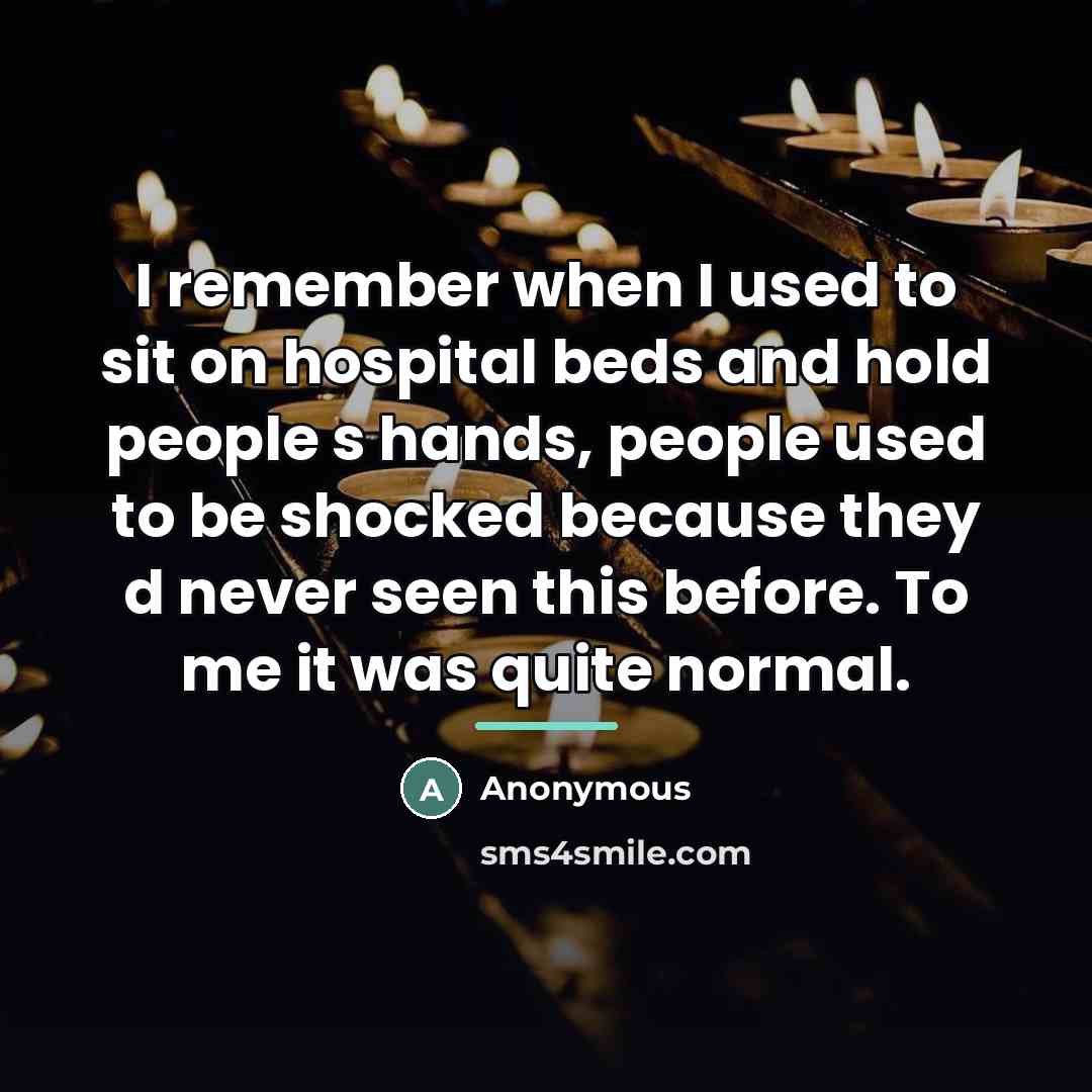 “I remember when I used to sit on hospital beds…” quote by Anonymous
