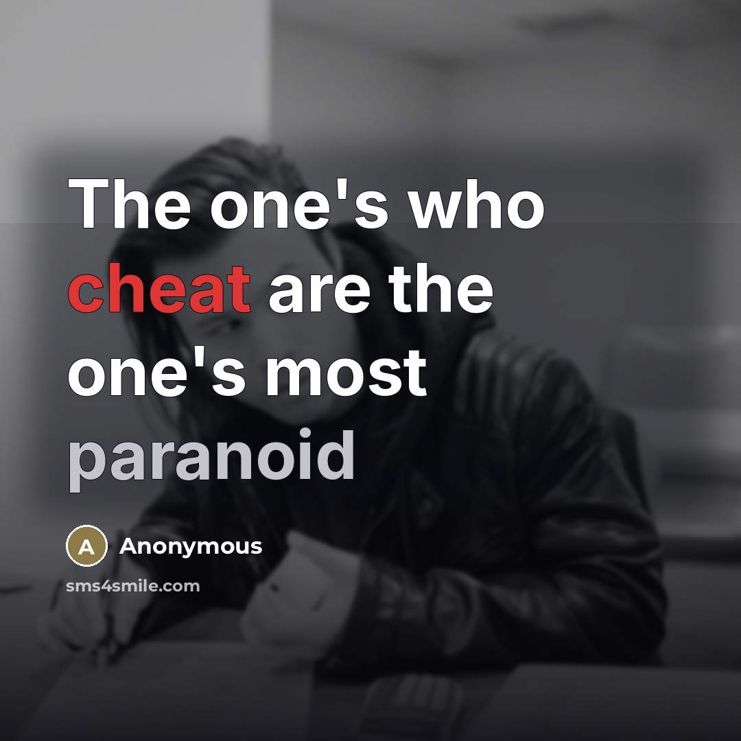 “The one's who cheat are the one's most paranoid…” quote by Anonymous