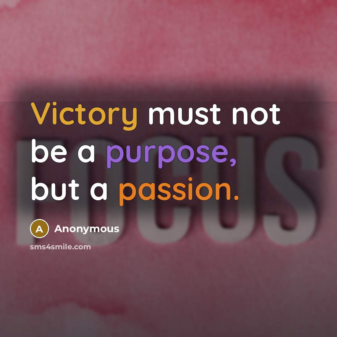 “Victory must not be a purpose, but a passion.” quote by Anonymous