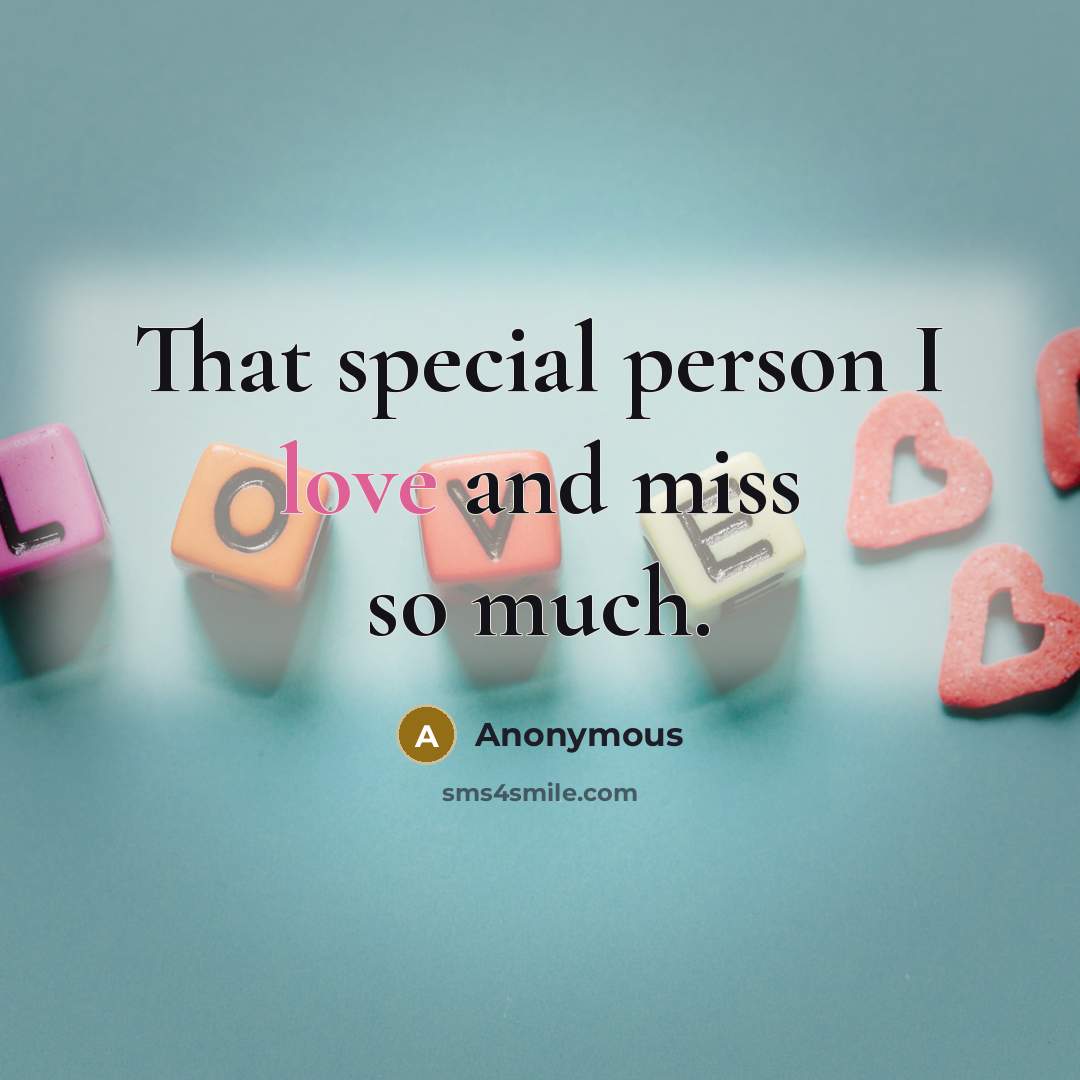 “That special person I love and miss so much.” quote by Anonymous
