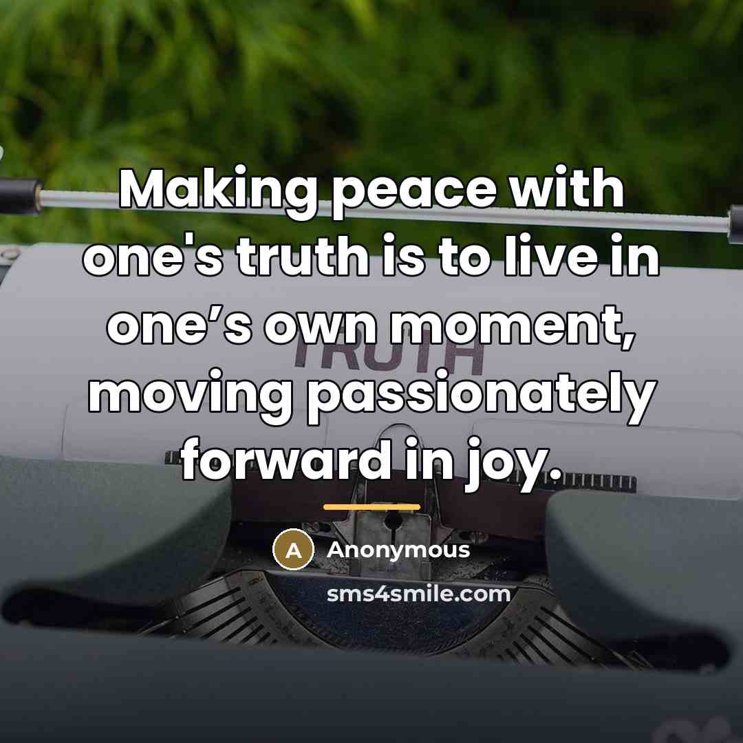 “Making peace with one's truth is to live in one’s…” quote by Anonymous