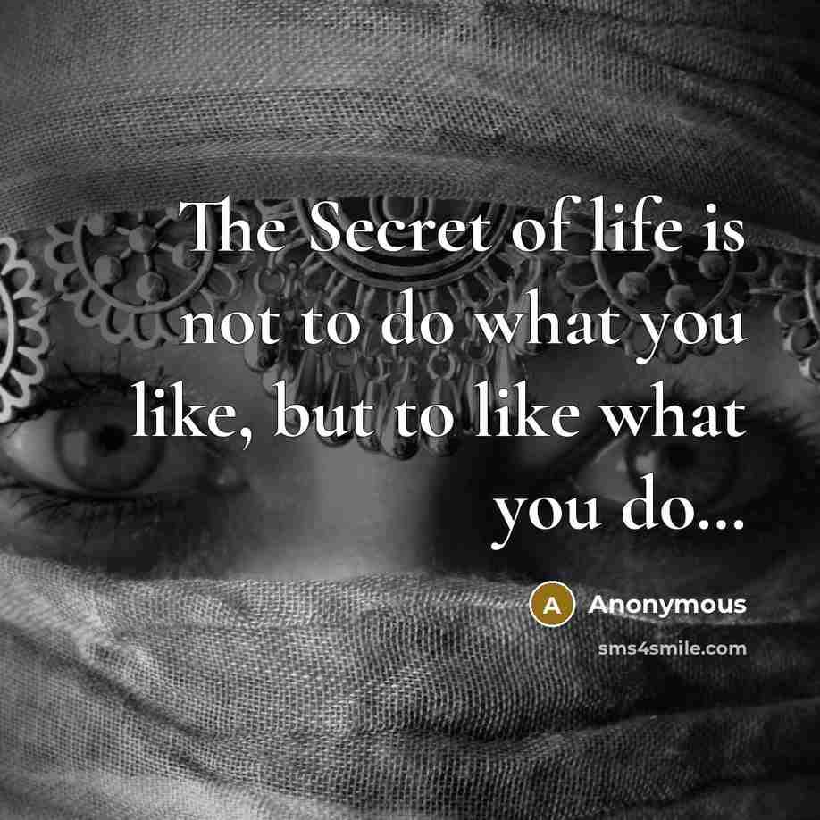 “The Secret of life is not to do what you…” quote by Anonymous