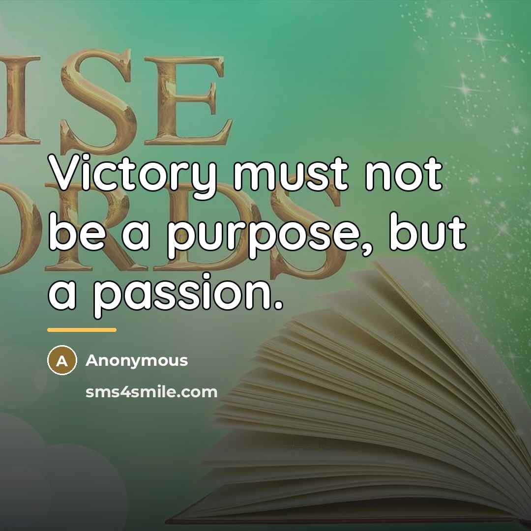 “Victory must not be a purpose, but a passion.…” quote by Anonymous