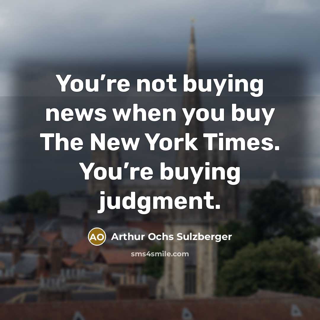 “You’re not buying news when you buy The New York…” quote by Arthur Ochs Sulzberger