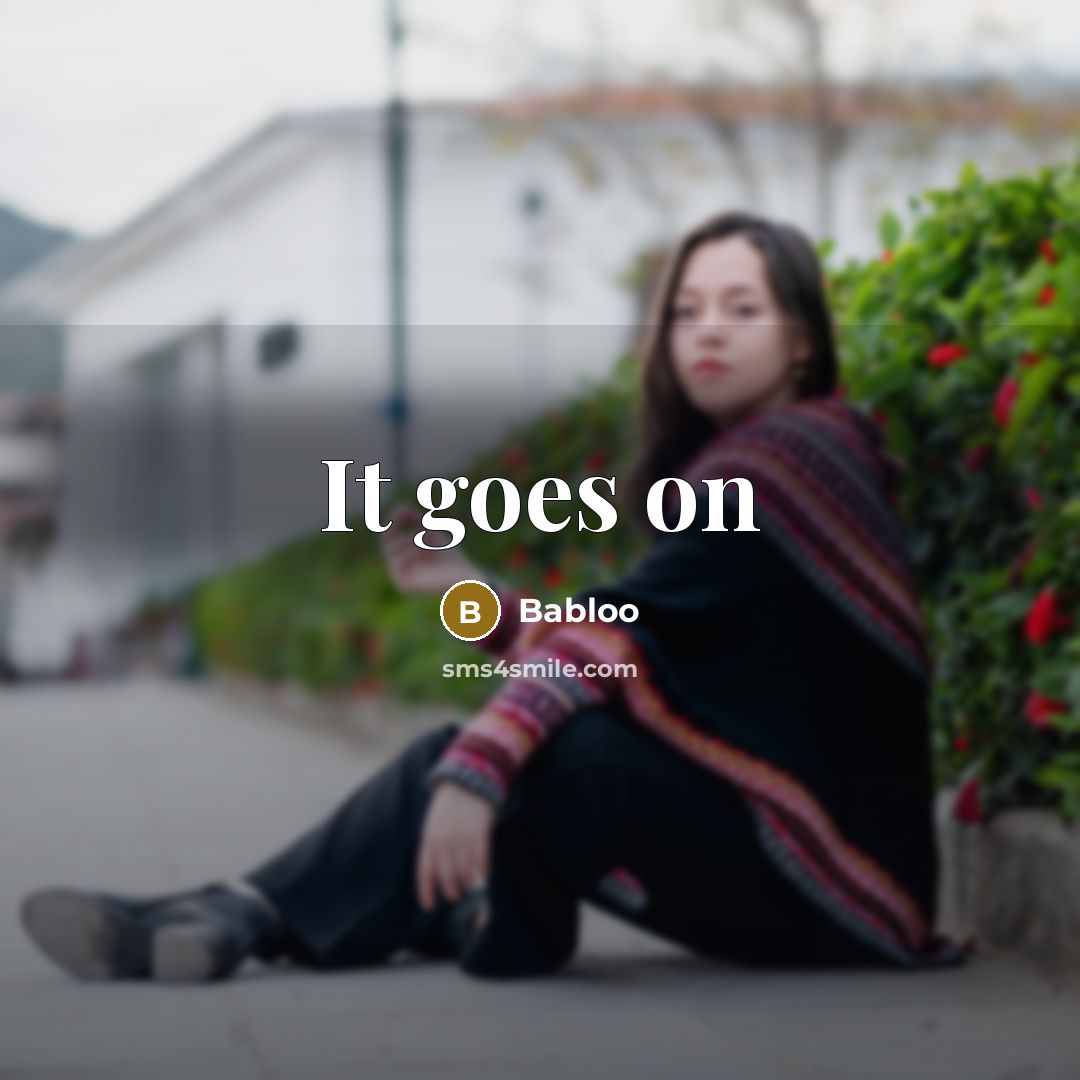 “It goes on…” quote by Babloo