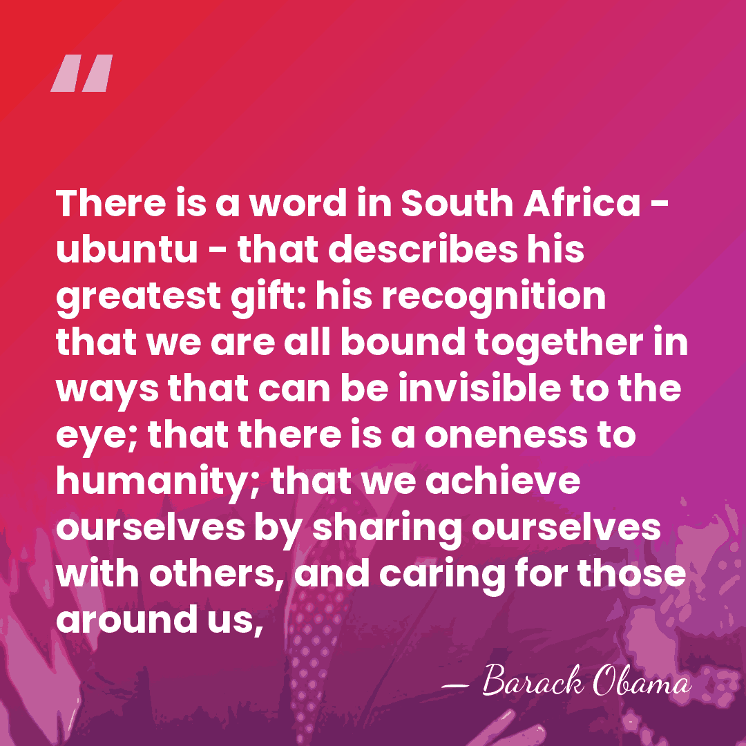 There is a word in South Africa - ubuntu - that describes&hellip; - Barack Obama