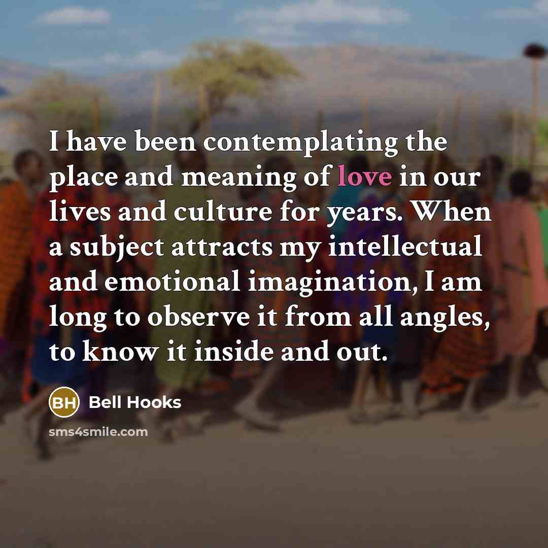 “I have been contemplating the place and meaning of love…” quote by Bell Hooks