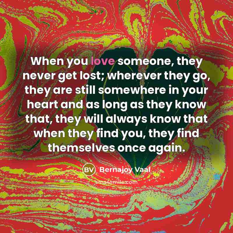 “When you love someone, they never get lost; wherever they…” quote by Bernajoy Vaal