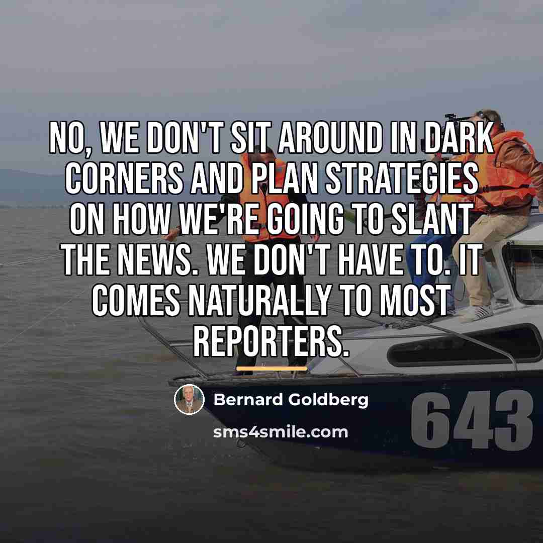 “No, we don't sit around in dark corners and plan…” quote by Bernard Goldberg