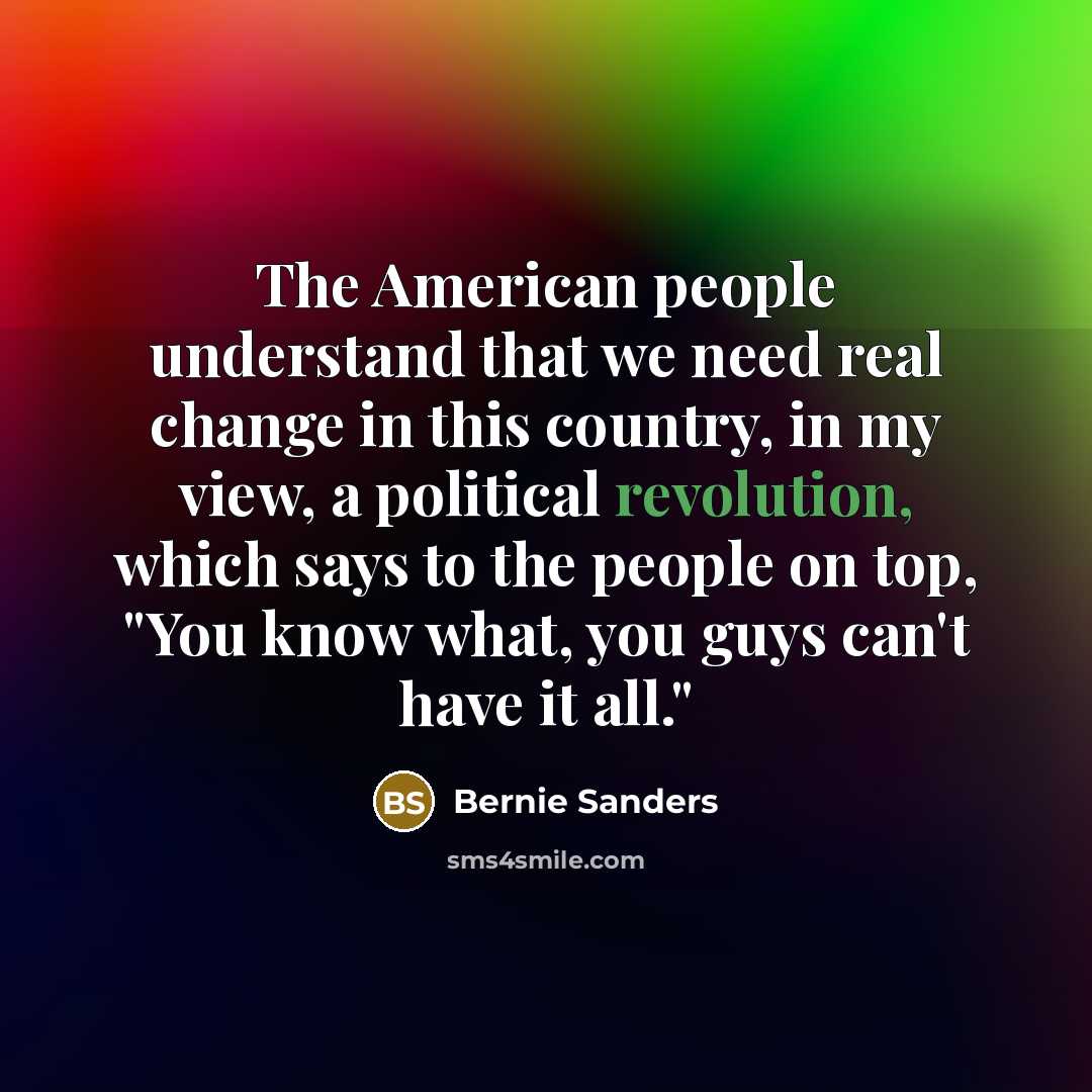 “The American people understand that we need real change in…” quote by Bernie Sanders