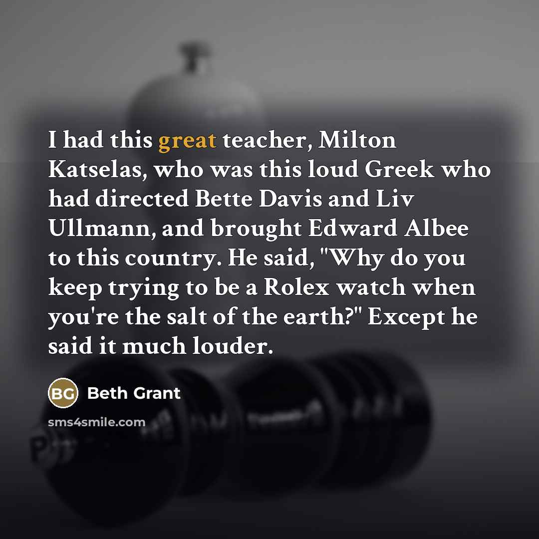 “I had this great teacher, Milton Katselas, who was this…” quote by Beth Grant