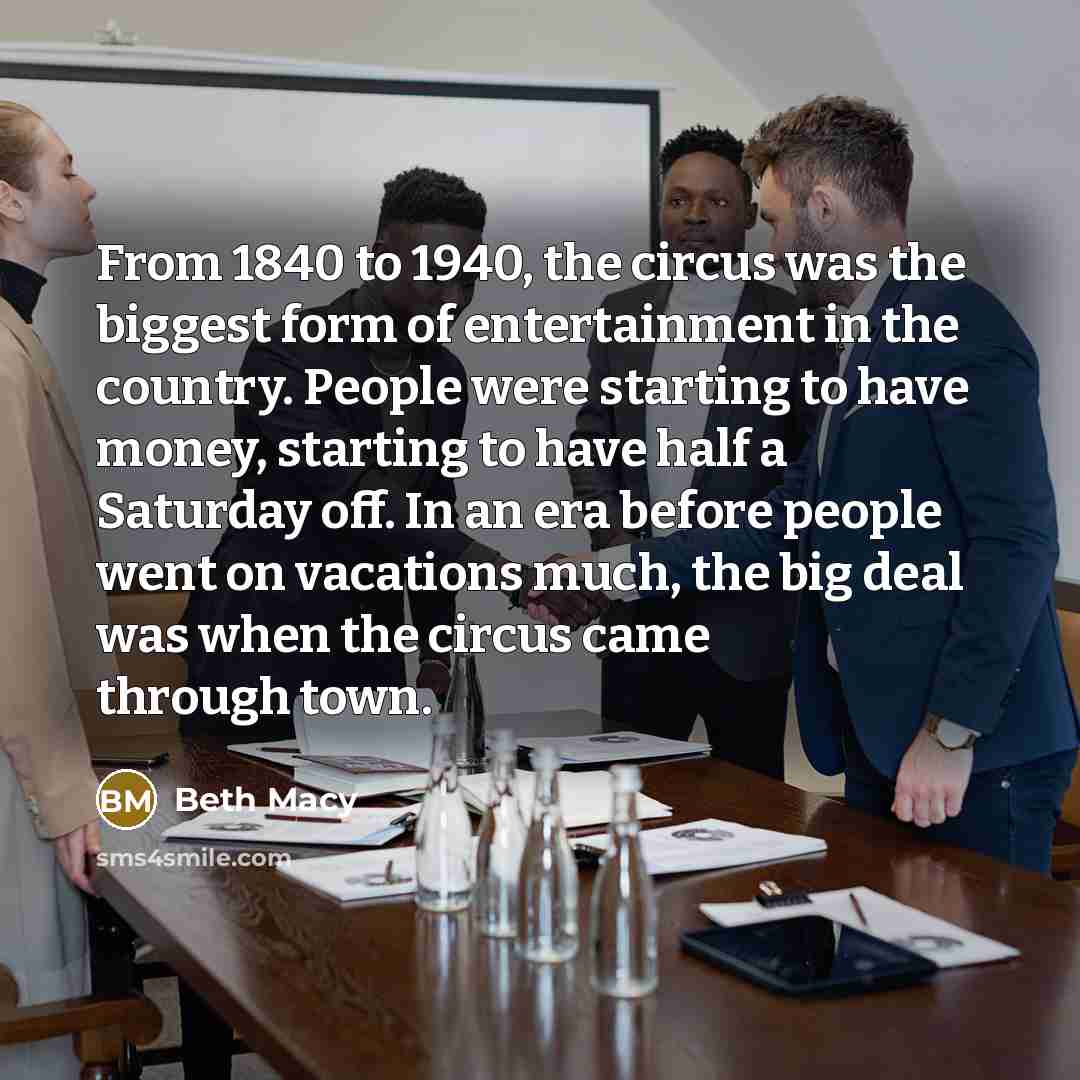 “From 1840 to 1940, the circus was the biggest form…” quote by Beth Macy