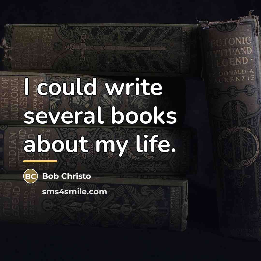 “I could write several books about my life.…” quote by Bob Christo