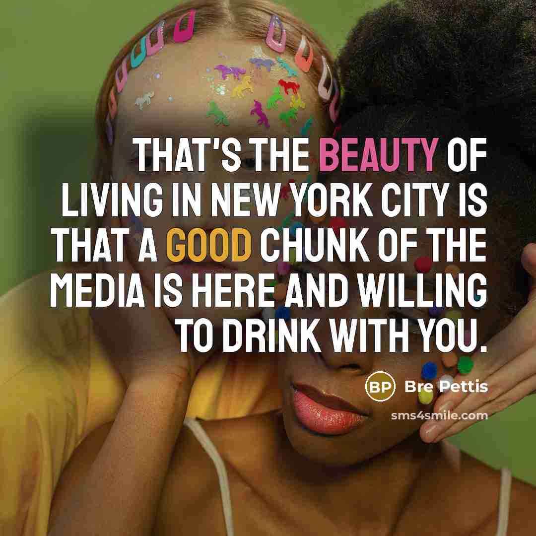 “That's the beauty of living in New York City is…” quote by Bre Pettis