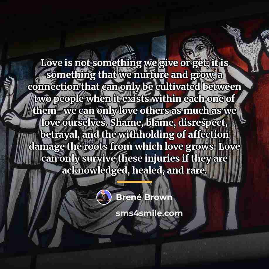 “Love is not something we give or get; it is…” quote by Brené Brown