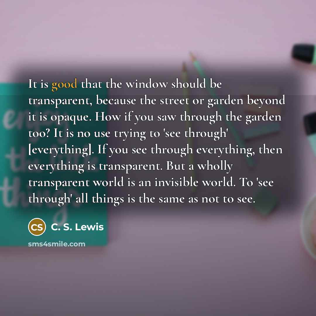 “It is good that the window should be transparent, because…” quote by C. S. Lewis
