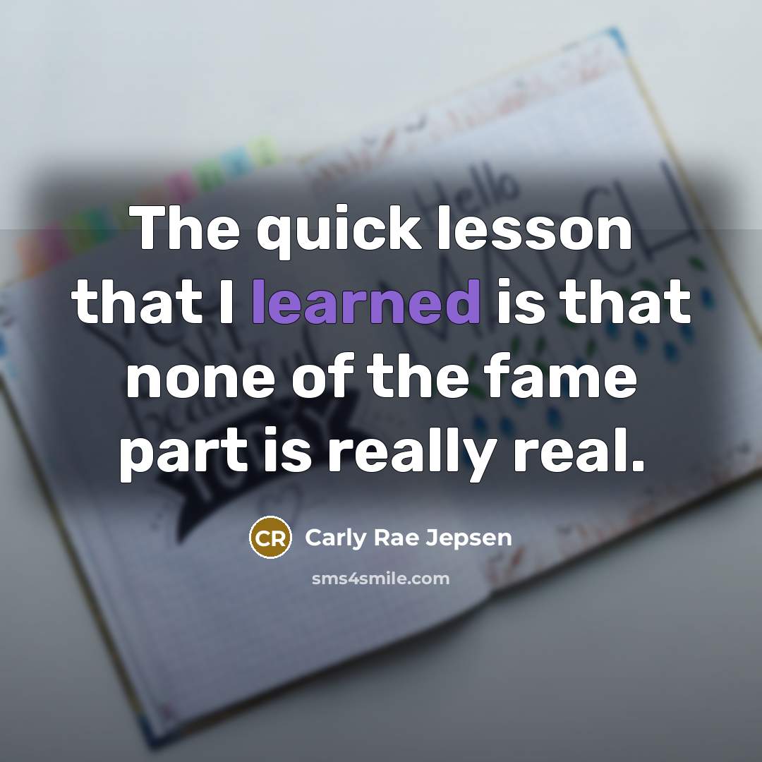 “The quick lesson that I learned is that none of…” quote by Carly Rae Jepsen