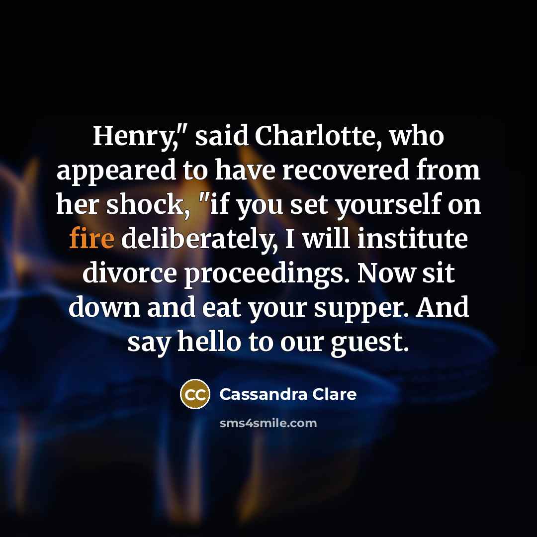 “Henry," said Charlotte, who appeared to have recovered from her…” quote by Cassandra Clare