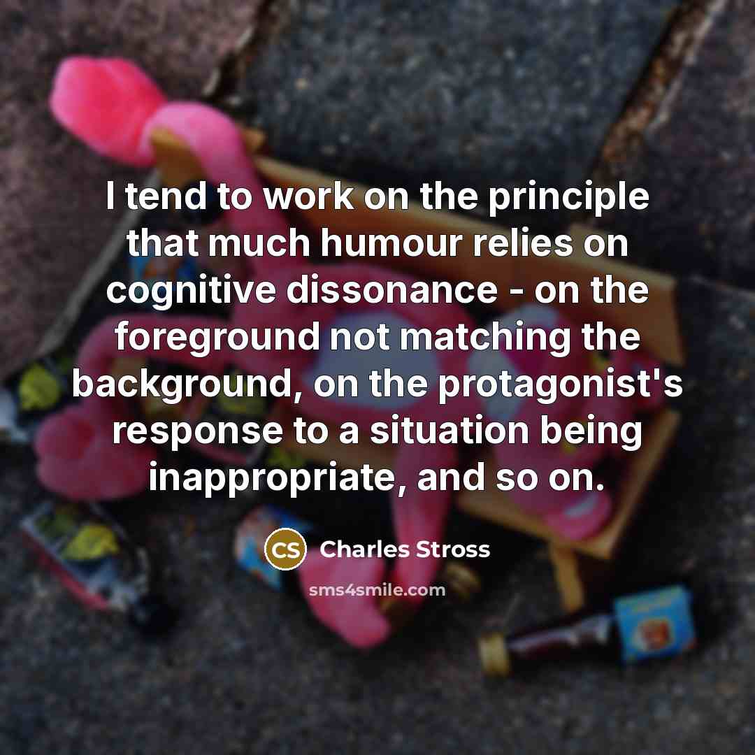 “I tend to work on the principle that much humour…” quote by Charles Stross