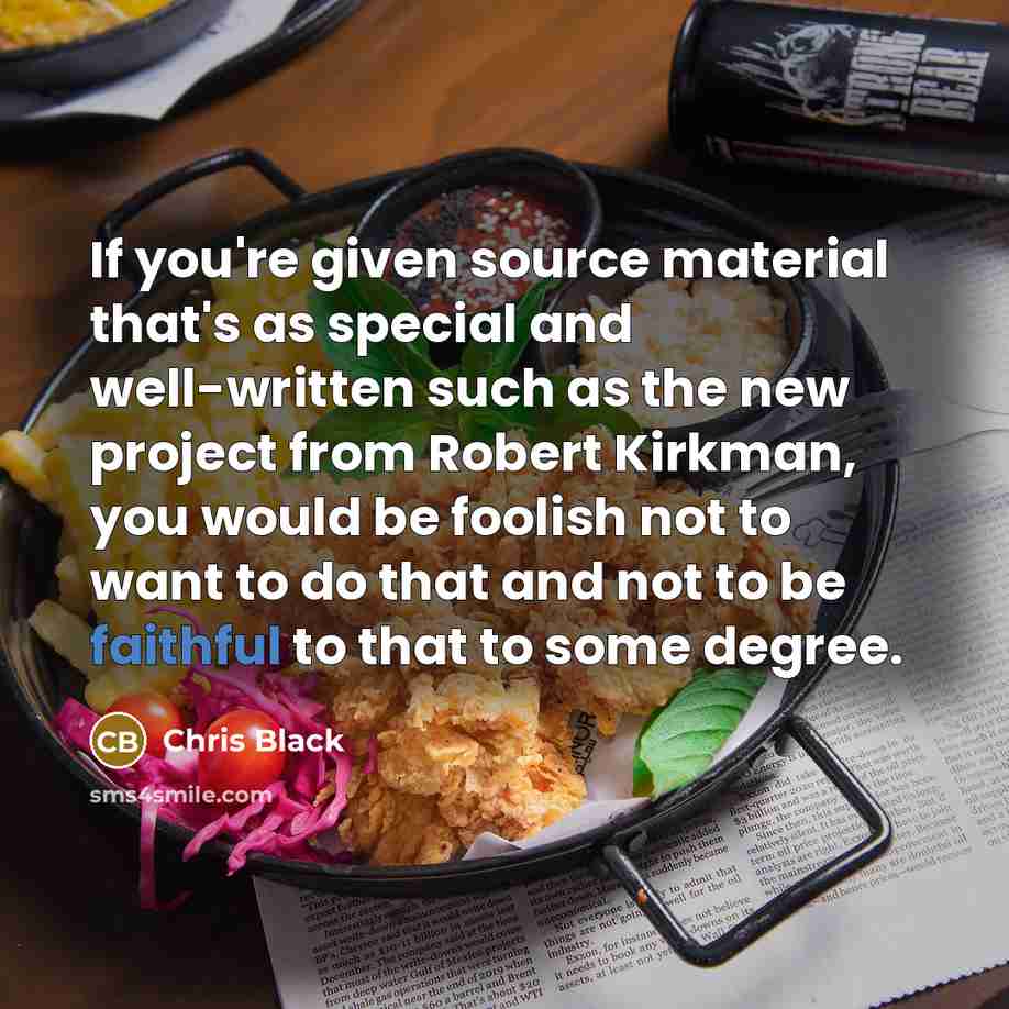 “If you're given source material that's as special and well-written…” quote by Chris Black