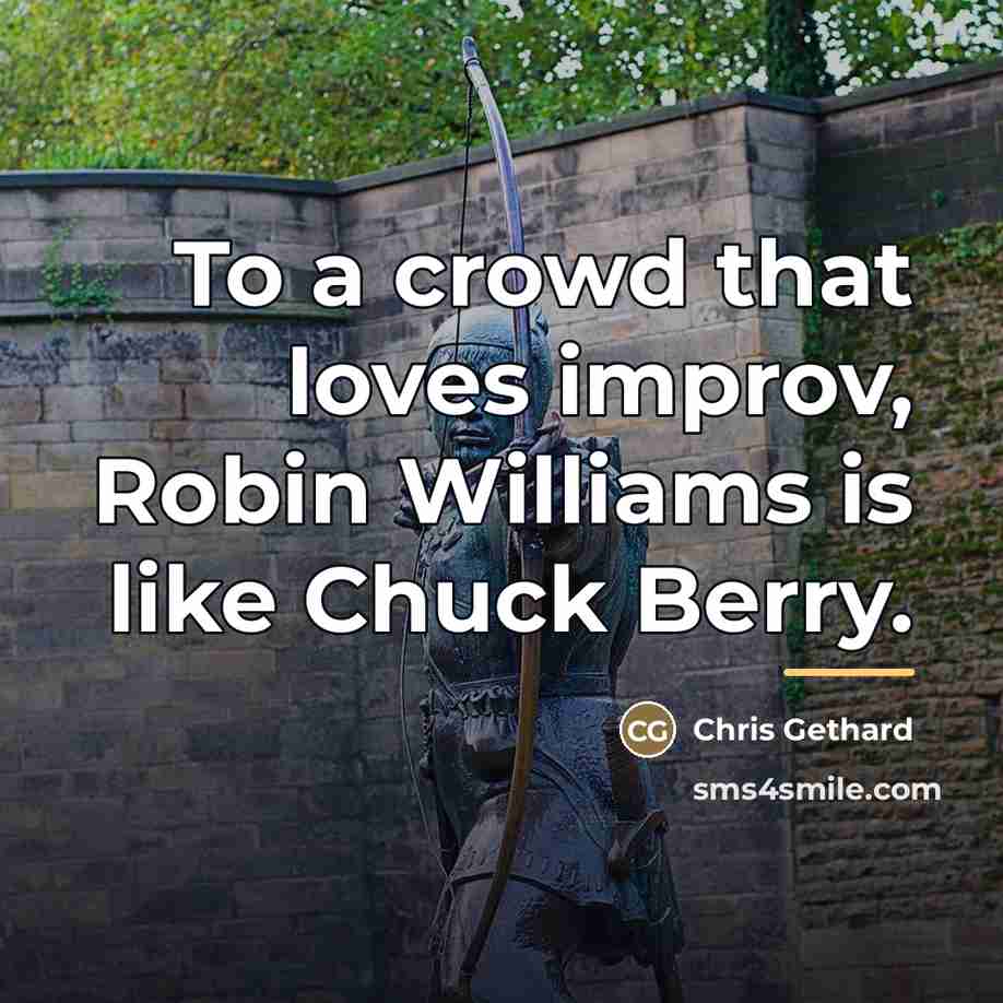 “To a crowd that loves improv, Robin Williams is like…” quote by Chris Gethard