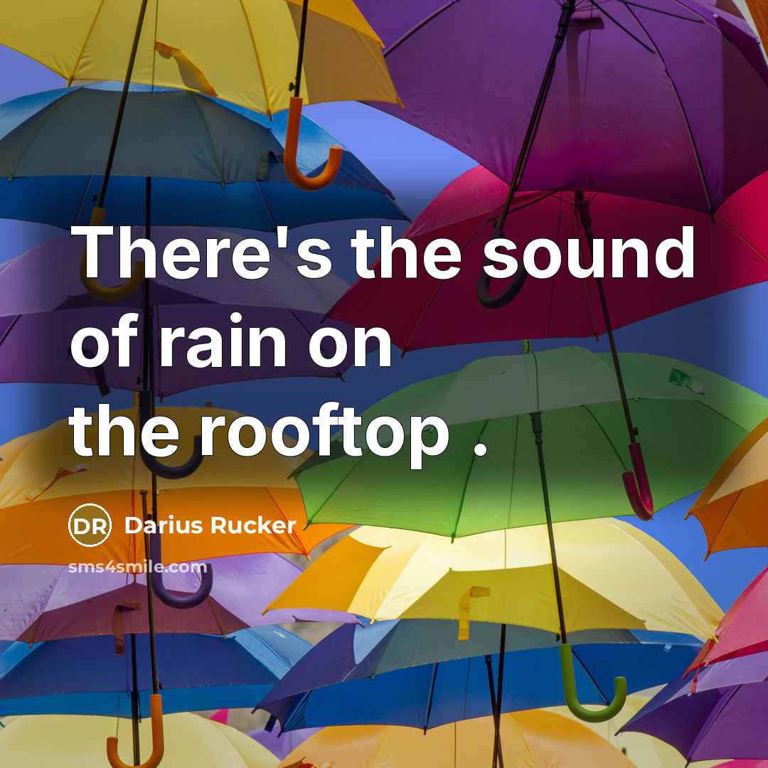 “There's the sound of rain on the rooftop .…” quote by Darius Rucker