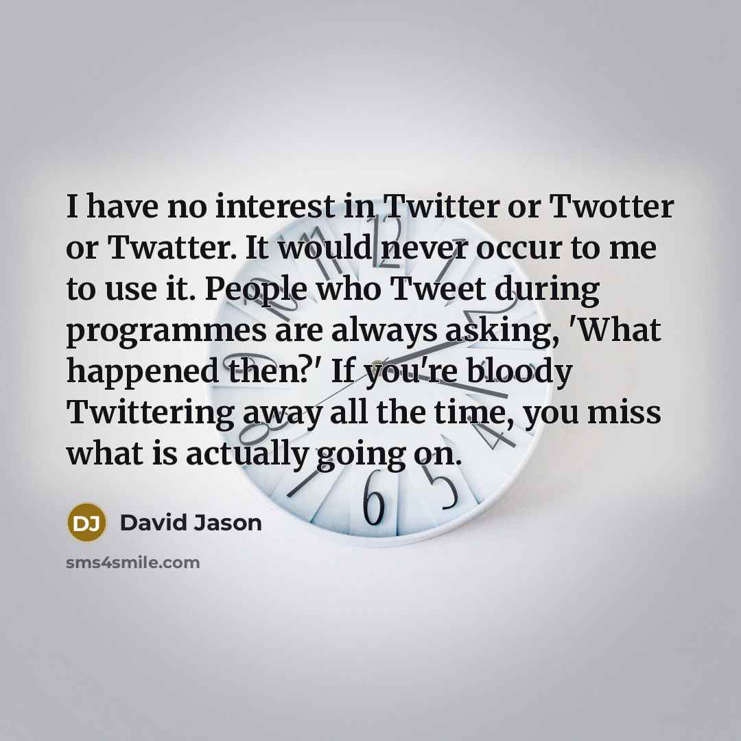 “I have no interest in Twitter or Twotter or Twatter.…” quote by David Jason