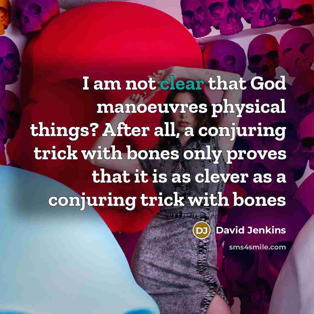 “I am not clear that God manoeuvres physical things? After…” quote by David Jenkins