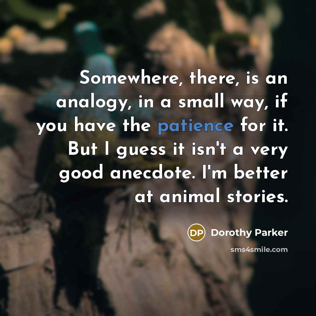 “Somewhere, there, is an analogy, in a small way, if…” quote by Dorothy Parker