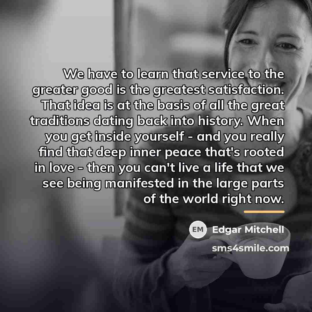 “We have to learn that service to the greater good…” quote by Edgar Mitchell