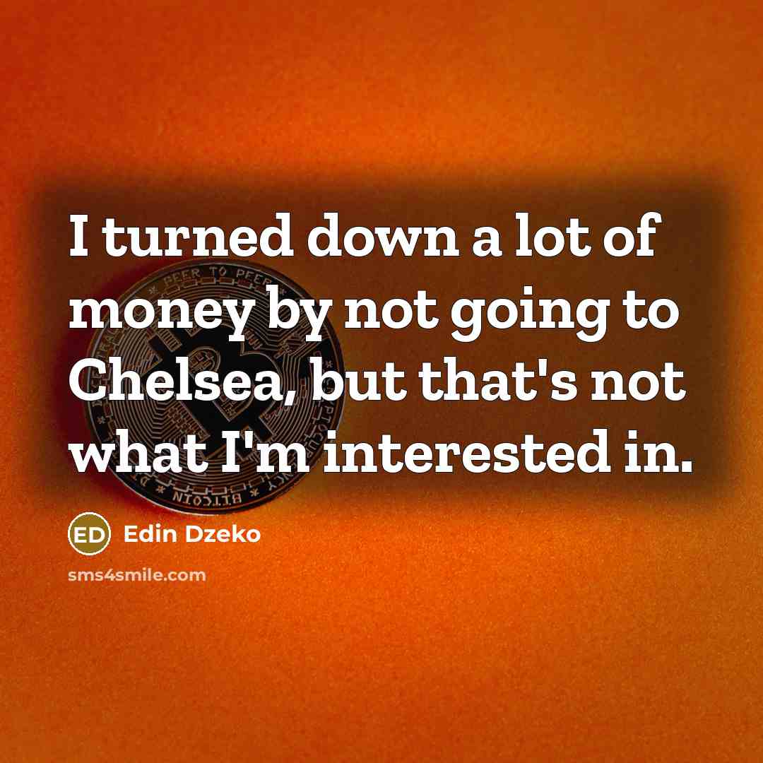 “I turned down a lot of money by not going…” quote by Edin Dzeko