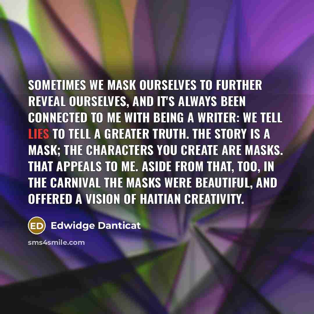 “Sometimes we mask ourselves to further reveal ourselves, and it's…” quote by Edwidge Danticat