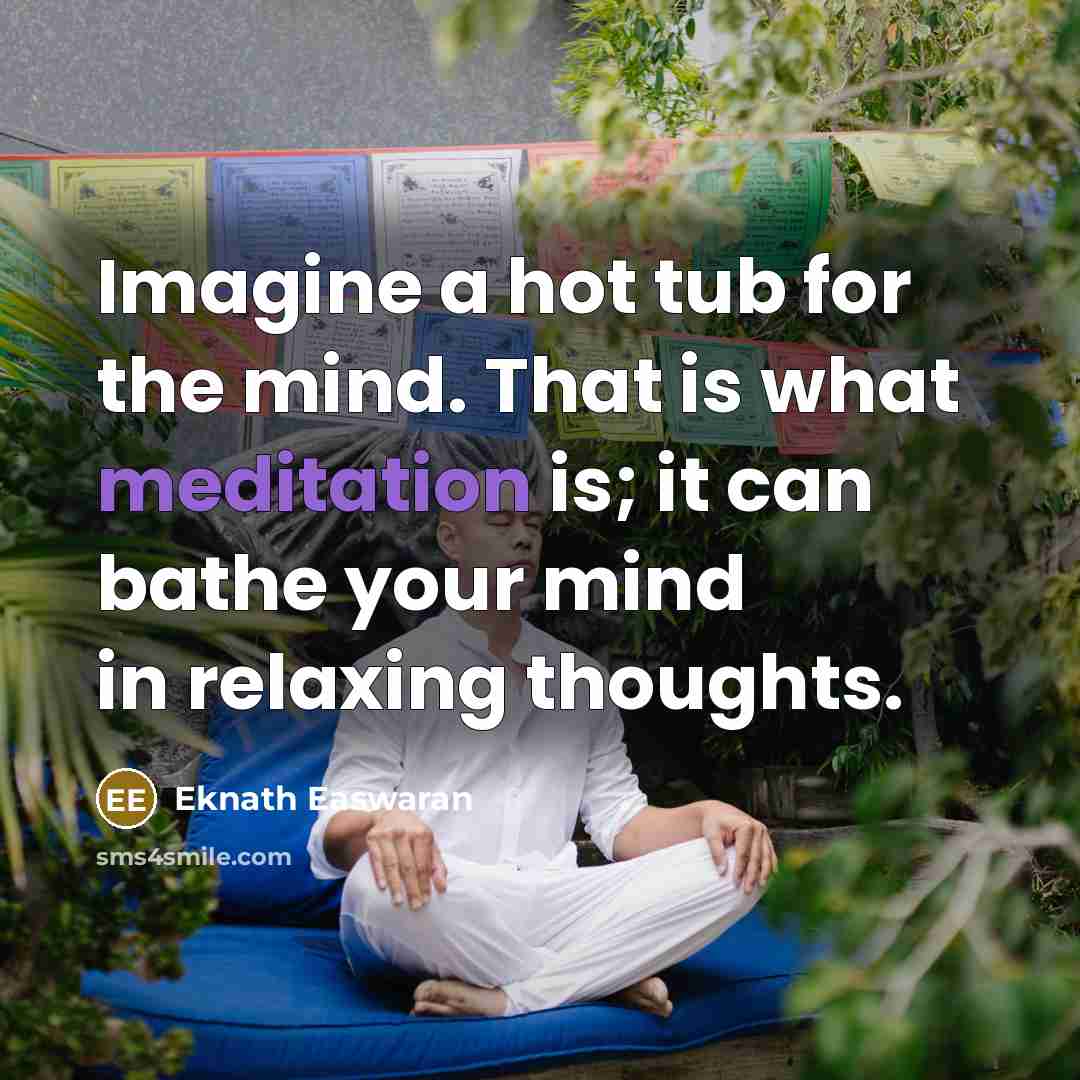 “Imagine a hot tub for the mind. That is what…” quote by Eknath Easwaran