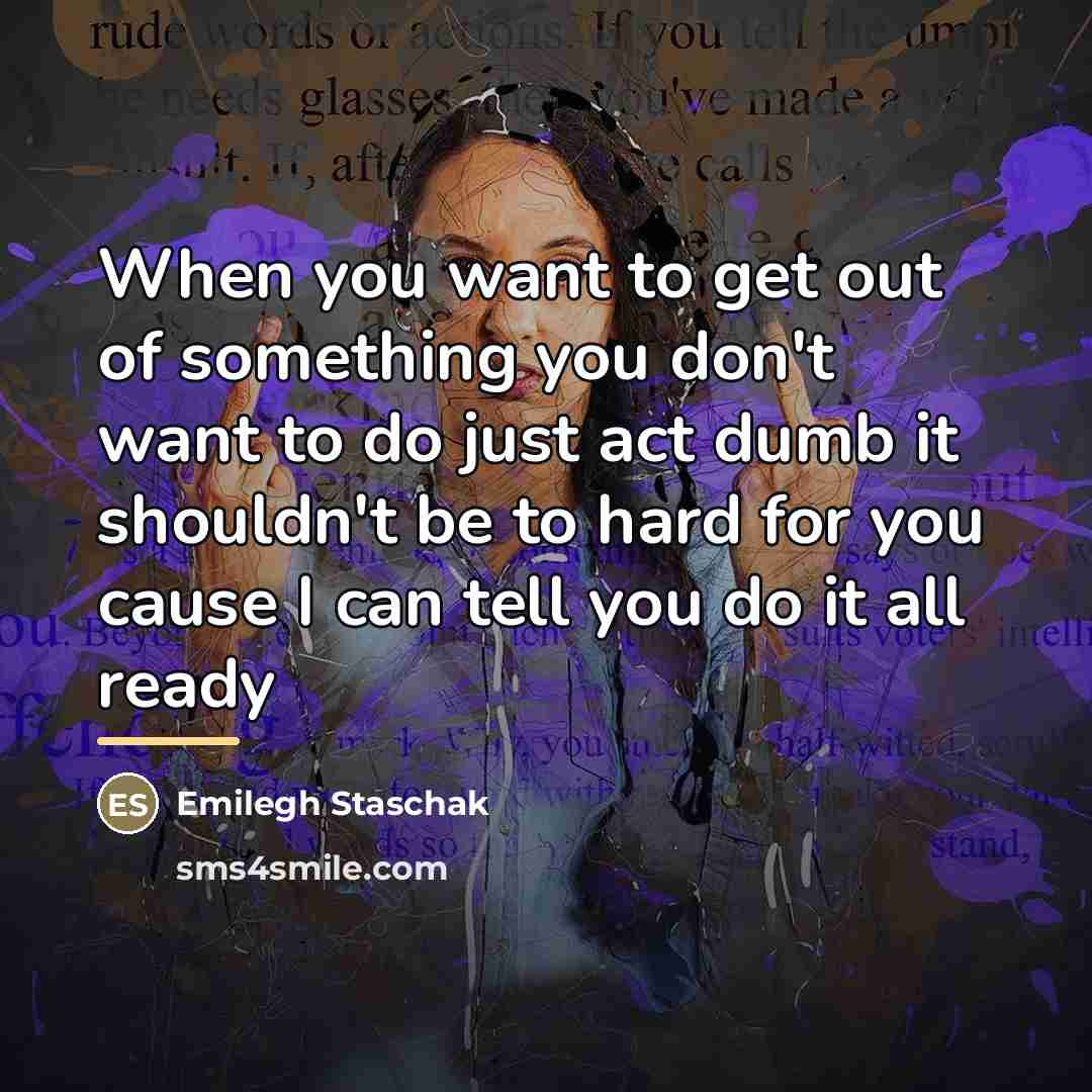 “When you want to get out of something you don't…” quote by Emilegh Staschak