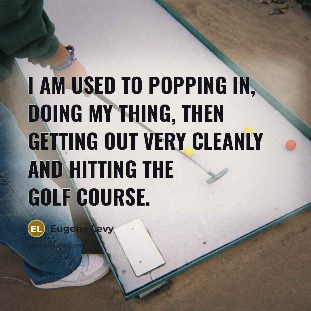 “I am used to popping in, doing my thing, then…” quote by Eugene Levy