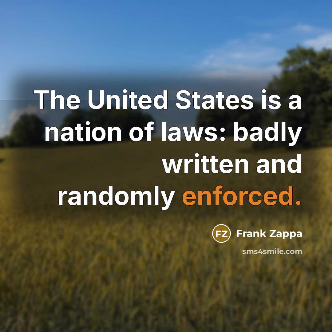 “The United States is a nation of laws: badly written…” quote by Frank Zappa