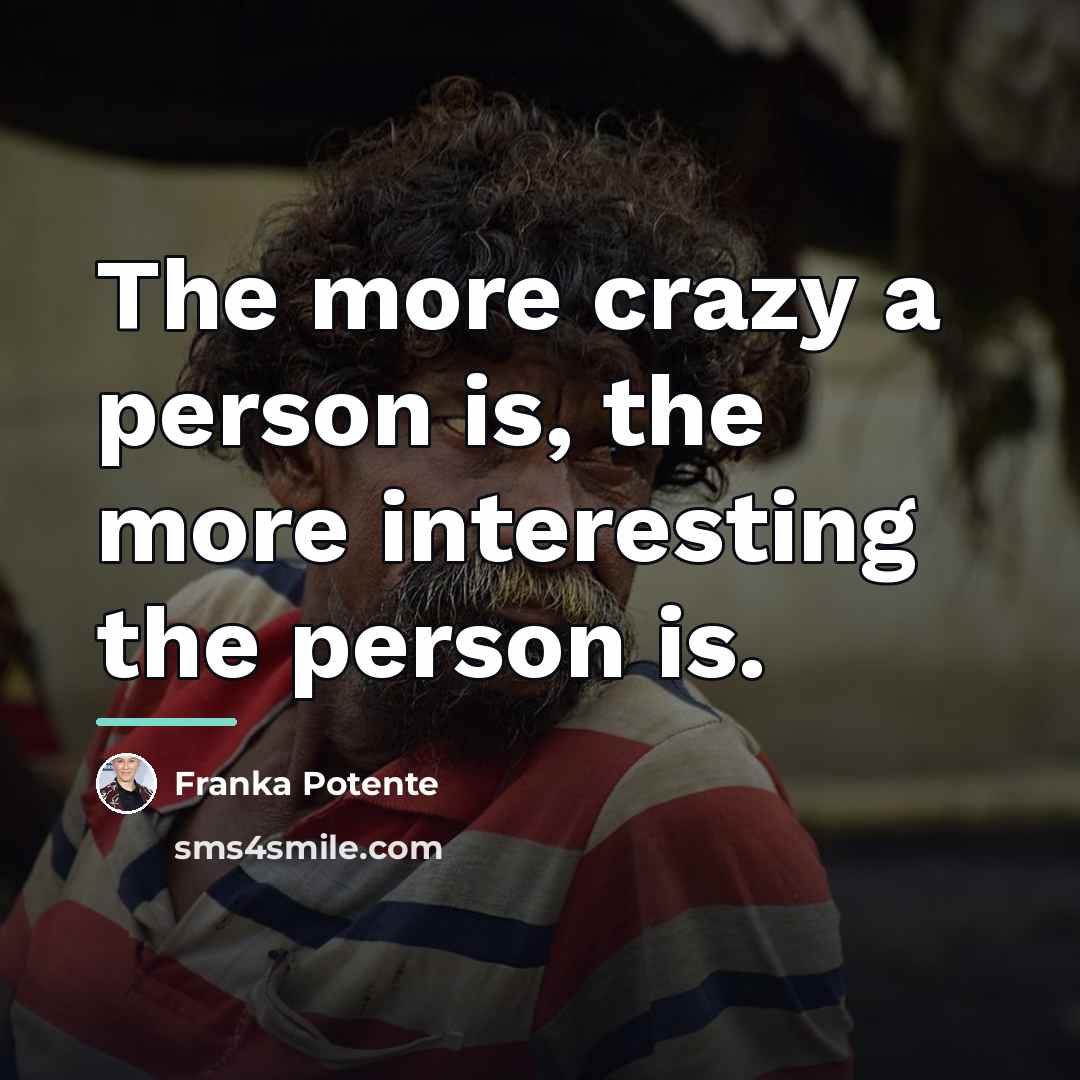 “The more crazy a person is, the more interesting the…” quote by Franka Potente