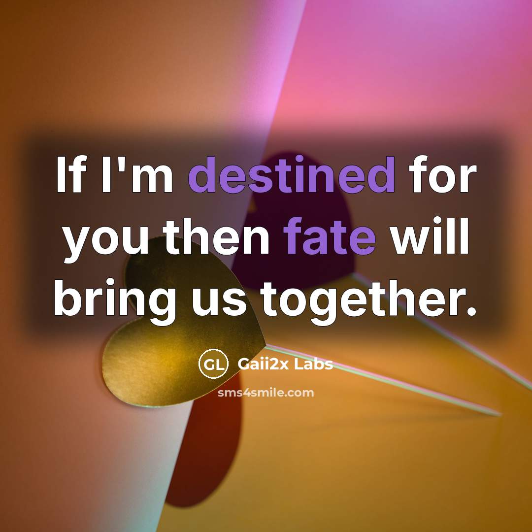 “If I'm destined for you then fate will bring us together.” quote by Gaii2x Labs