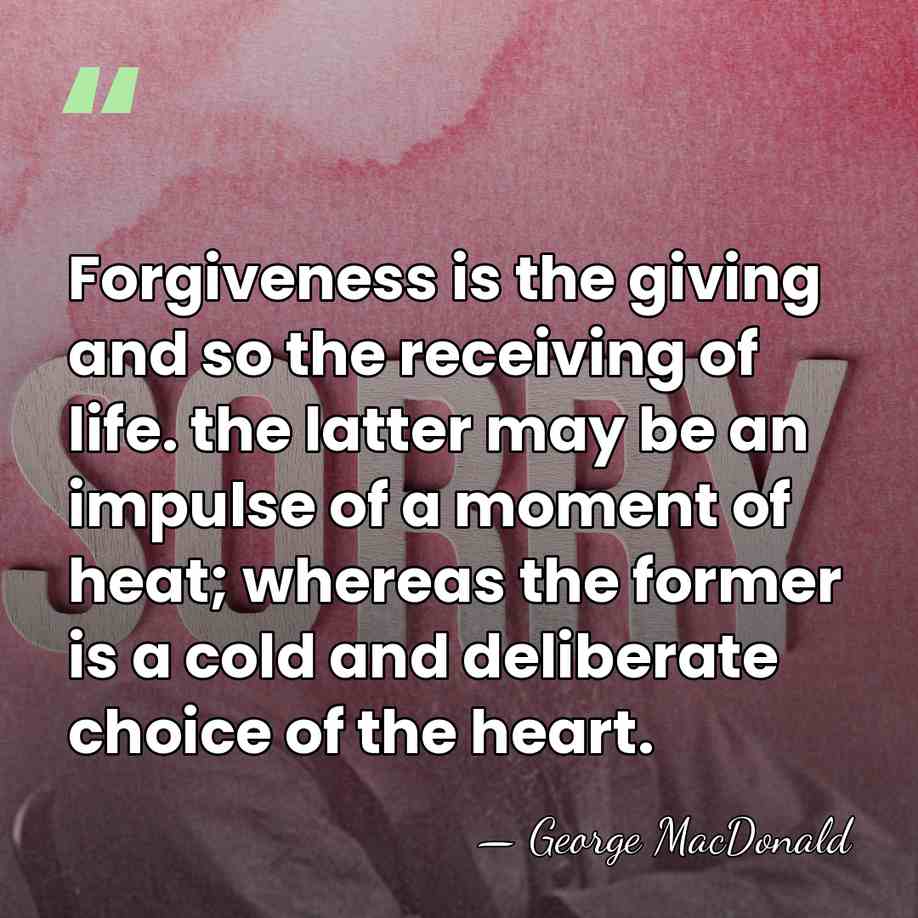 Forgiveness is the giving and so the receiving of life. the latter&hellip; - George MacDonald