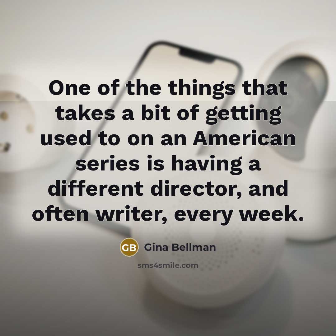 “One of the things that takes a bit of getting…” quote by Gina Bellman