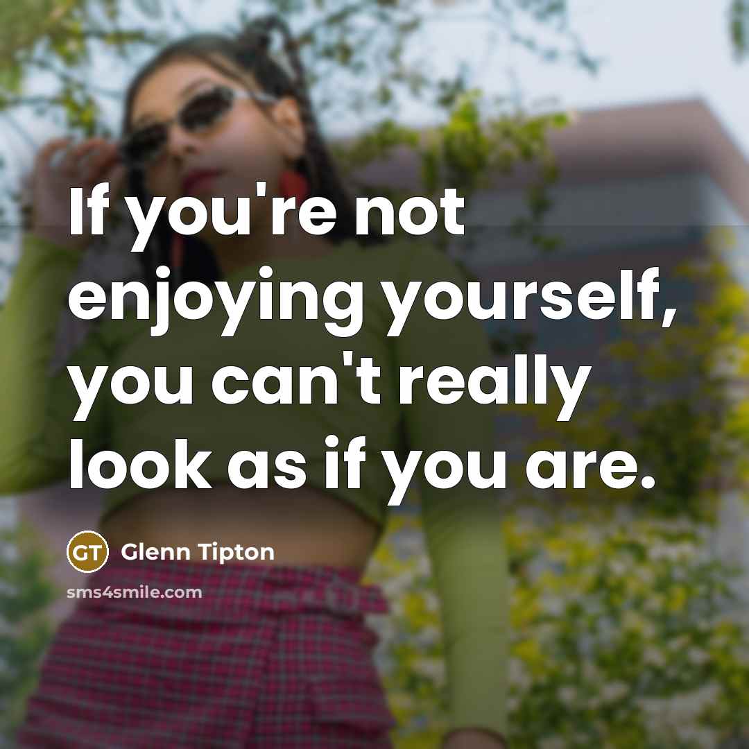“If you're not enjoying yourself, you can't really look as…” quote by Glenn Tipton