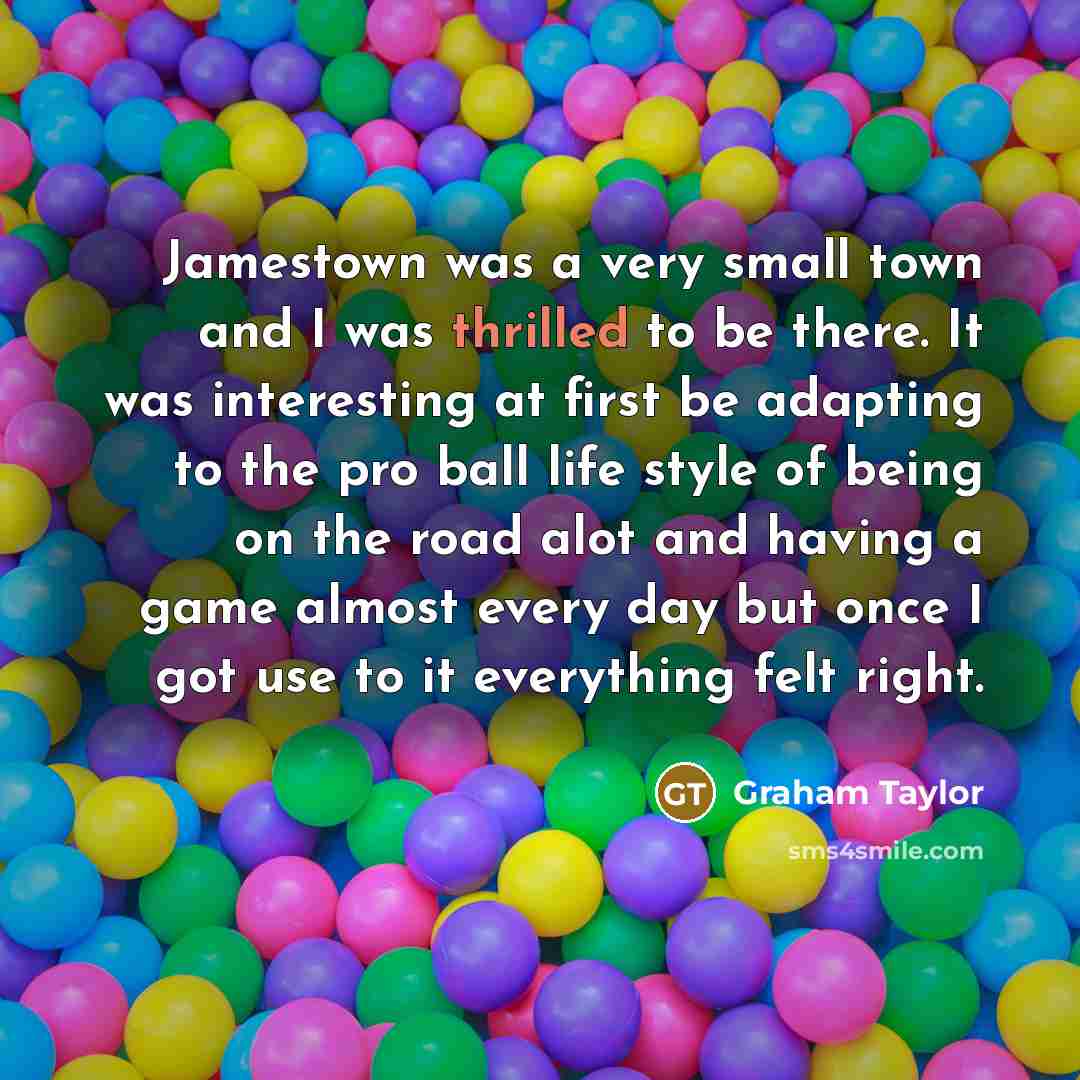 “Jamestown was a very small town and I was thrilled…” quote by Graham Taylor