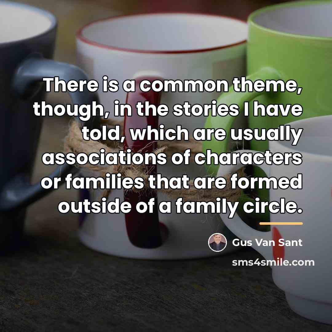 “There is a common theme, though, in the stories I…” quote by Gus Van Sant