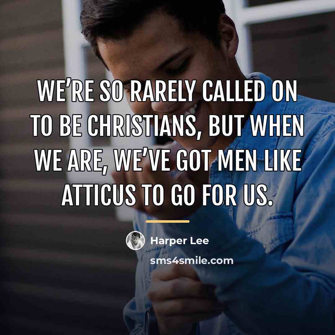“We’re so rarely called on to be Christians, but when…” quote by Harper Lee