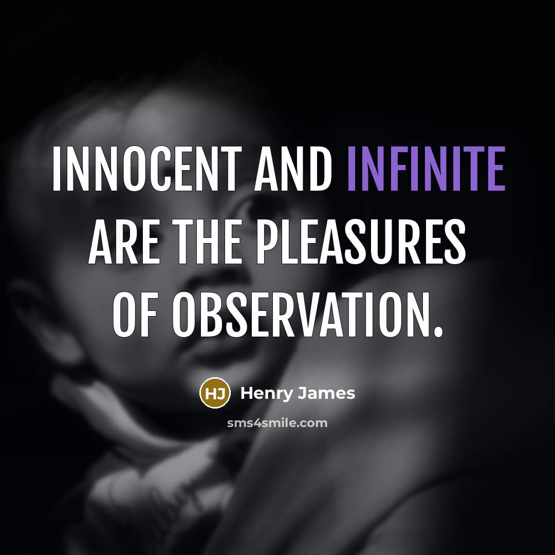 “Innocent and infinite are the pleasures of observation.…” quote by Henry James