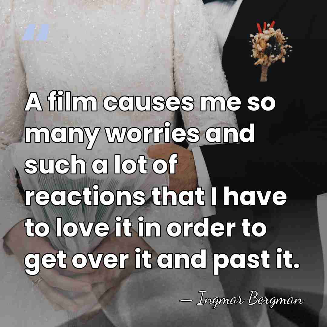 A film causes me so many worries and such a lot of&hellip; - Ingmar Bergman