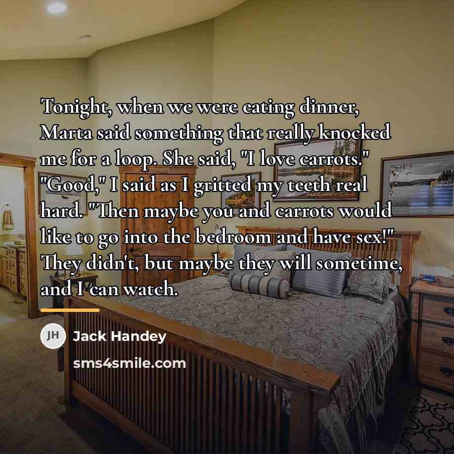 “Tonight, when we were eating dinner, Marta said something that…” quote by Jack Handey