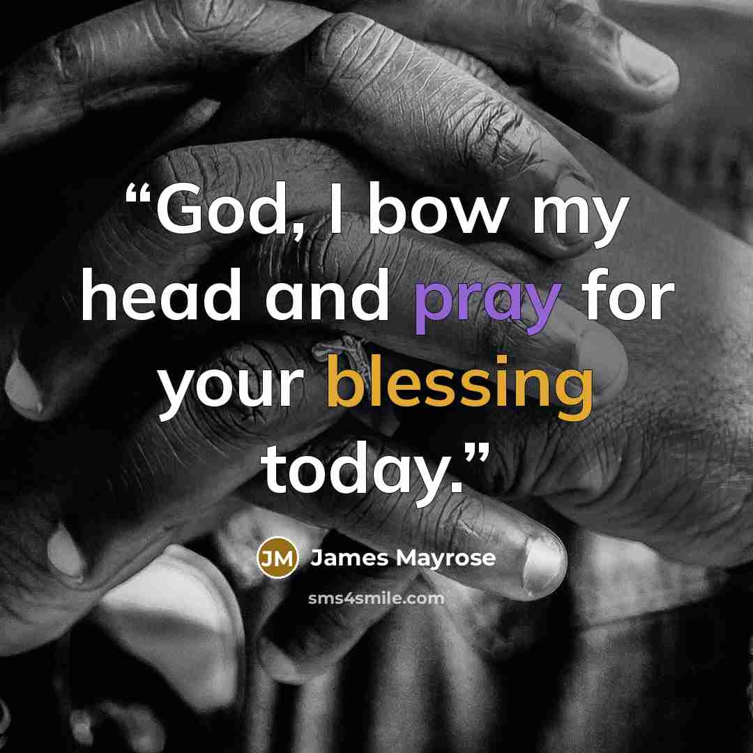 “God, I bow my head and pray for your blessing today.” quote by James Mayrose