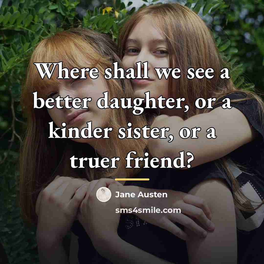 “Where shall we see a better daughter, or a kinder…” quote by Jane Austen
