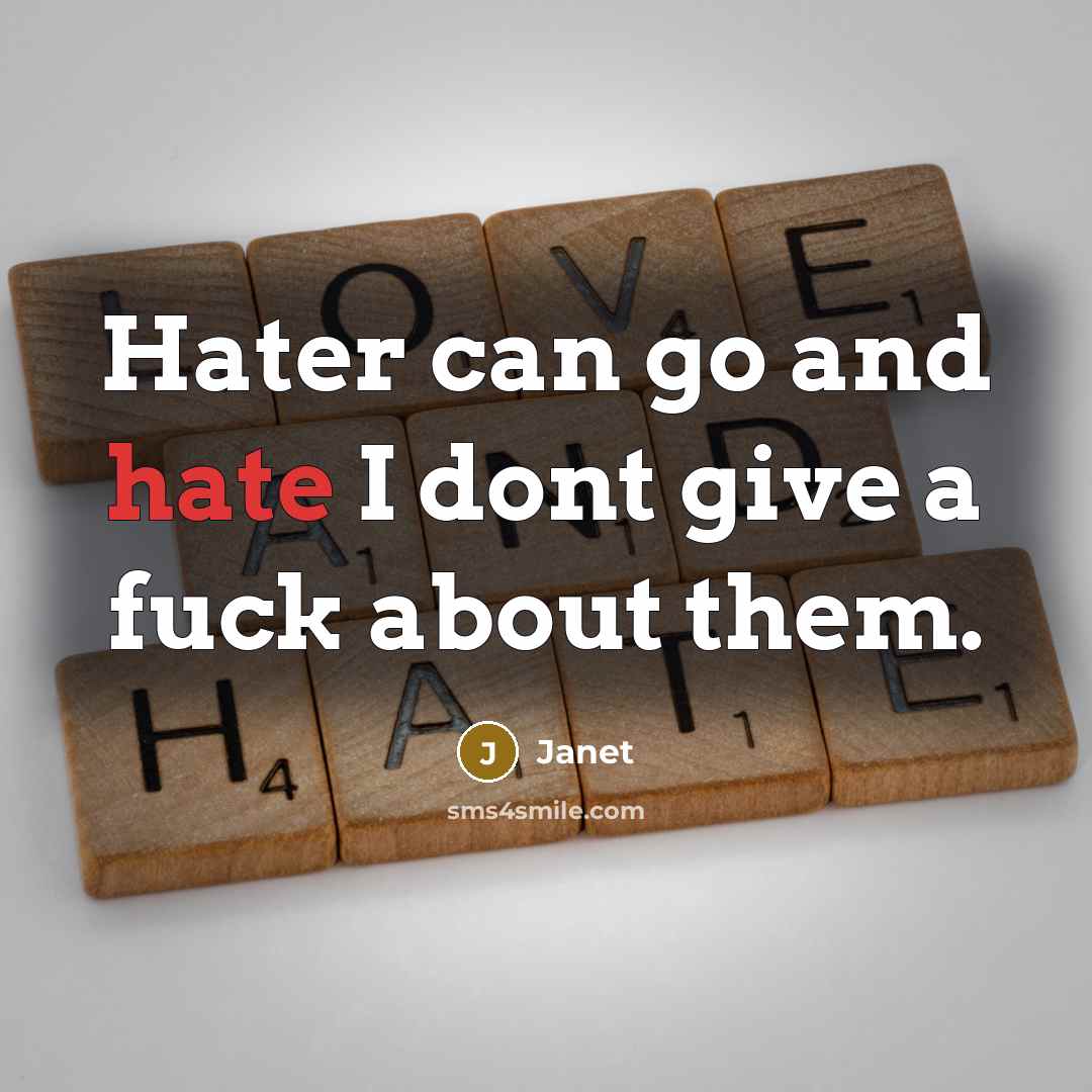 “Hater can go and hate I dont give a fuck…” quote by Janet